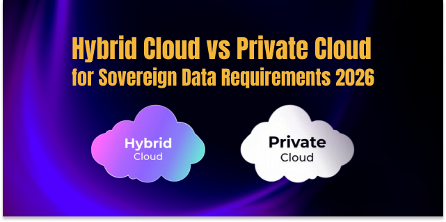 Hybrid Cloud vs Private Cloud for Sovereign Data 2026