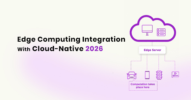 Edge Computing Integration With Cloud-Native 2026